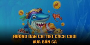 Vua bắn cá - Bắn nhanh thưởng lớn cực kỳ hấp dẫn