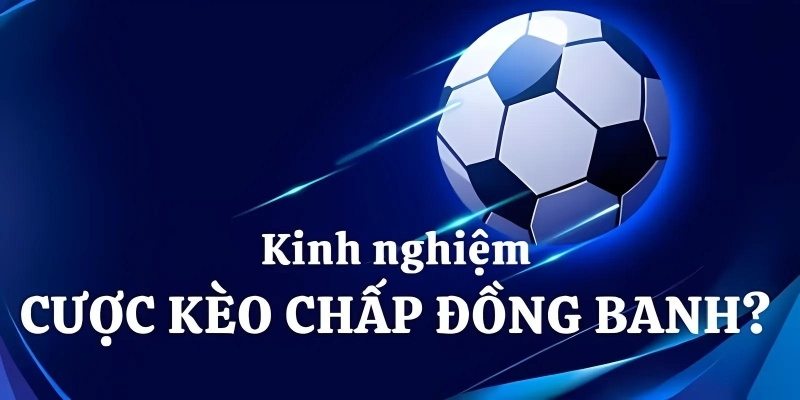 Chiến thuật chơi kèo đồng banh từ cao thủ