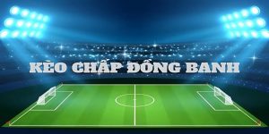 Kèo chấp đồng banh và những điều cần biết để áp dụng hiệu quả