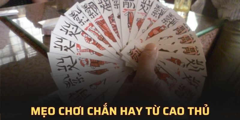 Chia sẻ mẹo đánh chắn hay từ cao thủ